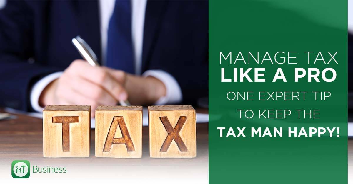 Manage Tax Like a Pro: One Expert Tip to Keep the Tax Man Happy!