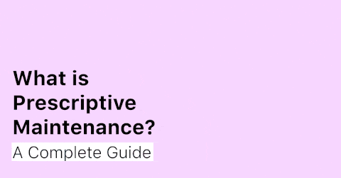 What is Prescriptive Maintenance? A Complete Guide